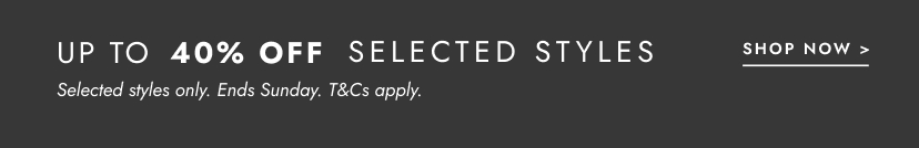 Up to 40% off styles you'll love. Click to shop.