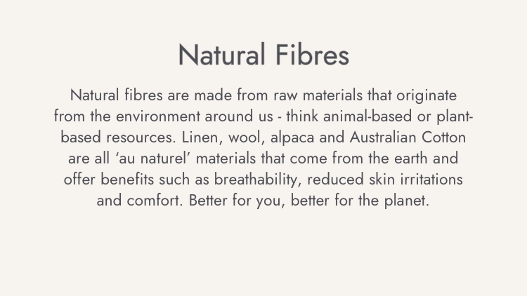 Natural fibres are made from raw materials that originate from the environment around us.