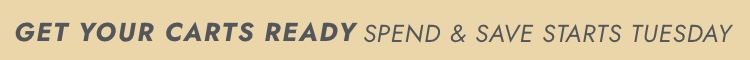 Spend & Save starts tomorrow.