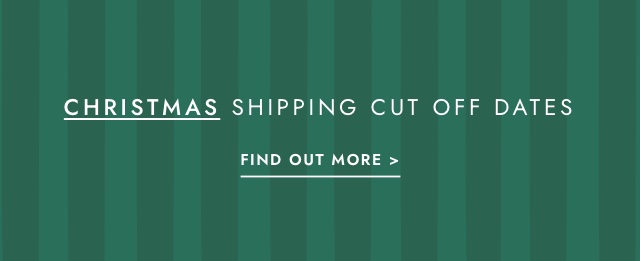 Christmas shipping cut off dates. Click to find out more.