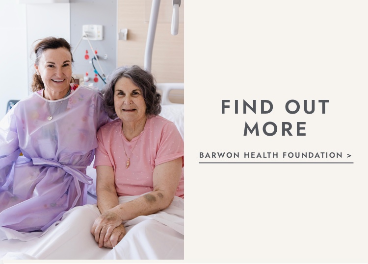 Find out more about the Barwon Health Foundation.