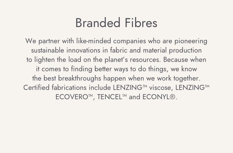 We partner with like-minded companies who are pioneering sustainable innovations in fabric.