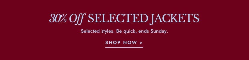 30% Off selected Jackets. Click to shop.