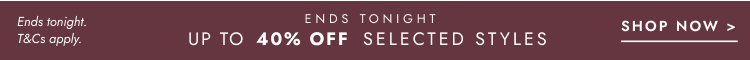 Up to 40% Off selected styles. Click to shop.
