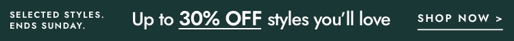 Up to 30% Off selected styles. Click to shop.