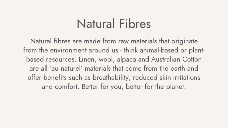 Natural fibres are made from raw materials that originate from the environment around us.