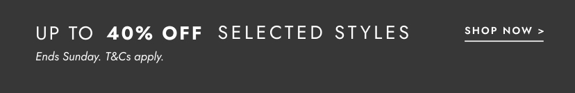 Up to 40% off styles you'll love. Click to shop.