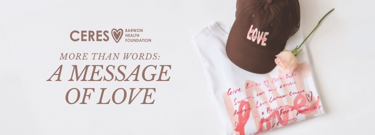 Barwon Health Foundation x Ceres Life LOVE Tee.