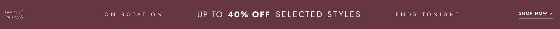 Up to 40% Off selected styles. Click to shop.