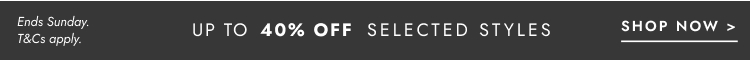 Up to 40% Off selected styles. Click to shop.